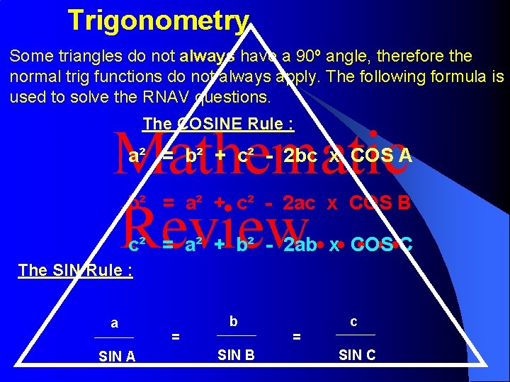 Trigonometry Some triangles do not always have a 90º angle, therefore the normal trig