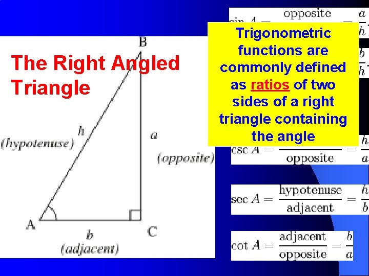 The Right Angled Triangle Trigonometric functions are commonly defined as ratios of two sides