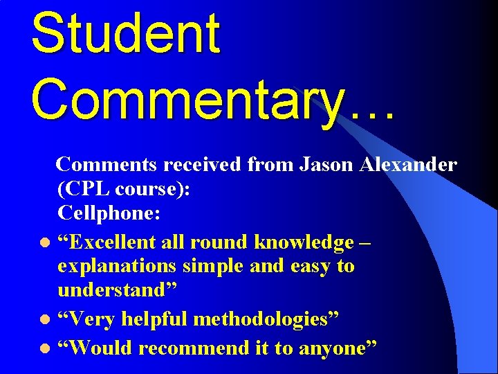 Student Commentary… Comments received from Jason Alexander (CPL course): Cellphone: l “Excellent all round