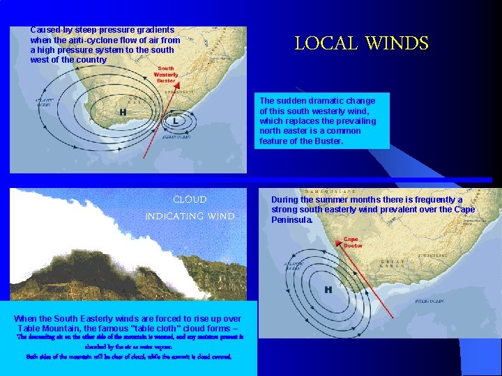 Caused by steep pressure gradients when the anti-cyclone flow of air from a high