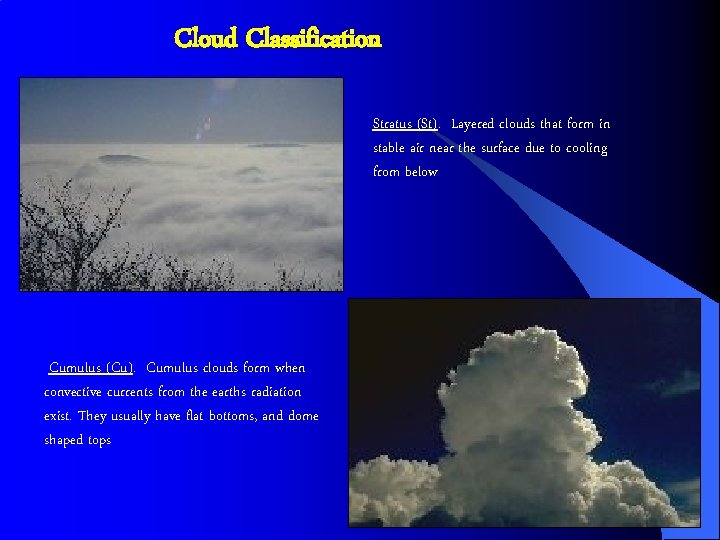 Cloud Classification Stratus (St). Layered clouds that form in stable air near the surface
