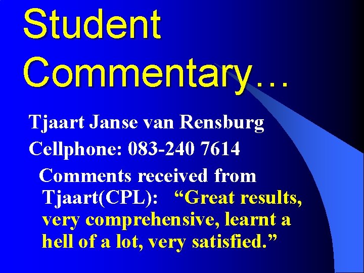 Student Commentary… Tjaart Janse van Rensburg Cellphone: 083 -240 7614 Comments received from Tjaart(CPL):