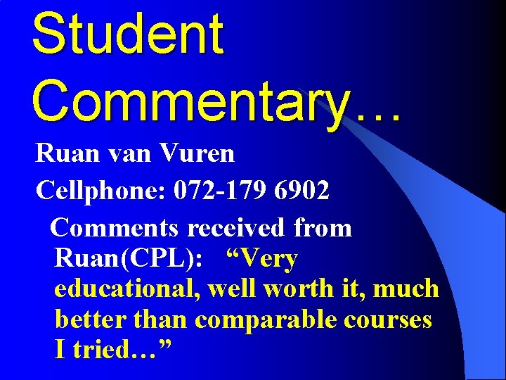 Student Commentary… Ruan van Vuren Cellphone: 072 -179 6902 Comments received from Ruan(CPL): “Very