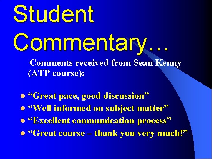 Student Commentary… Comments received from Sean Kenny (ATP course): “Great pace, good discussion” l