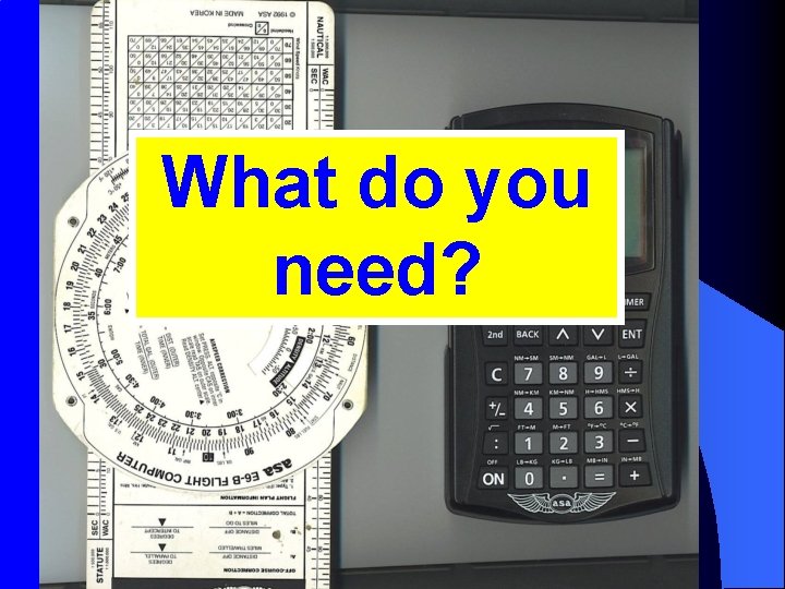 What do you need? 