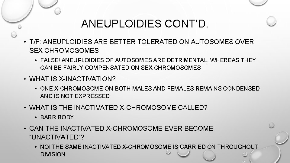 ANEUPLOIDIES CONT’D. • T/F: ANEUPLOIDIES ARE BETTER TOLERATED ON AUTOSOMES OVER SEX CHROMOSOMES •
