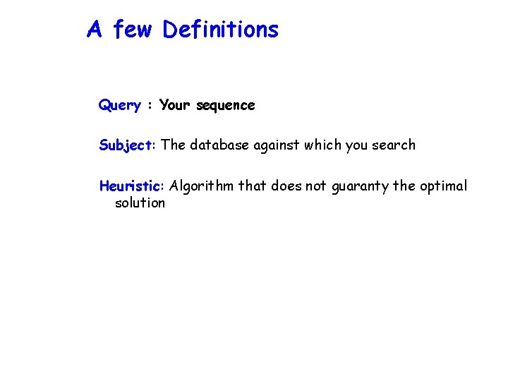 A few Definitions Query : Your sequence Subject: The database against which you search