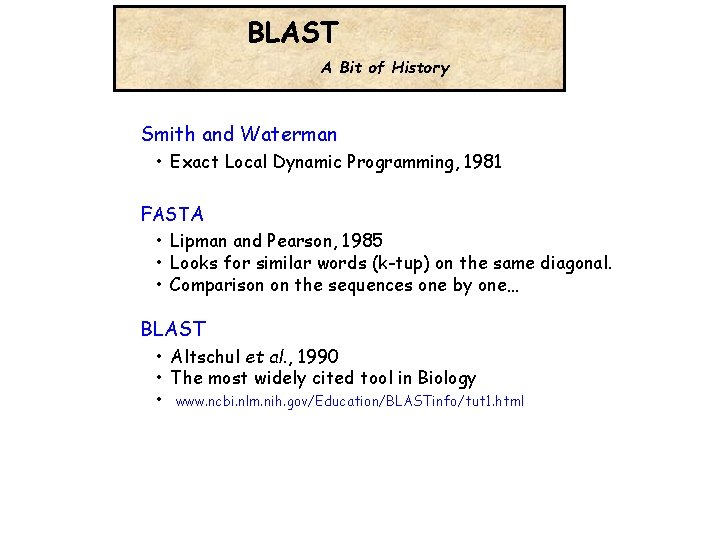 Heuristic. BLAST Algorithms A Bit of History Smith and Waterman • Exact Local Dynamic