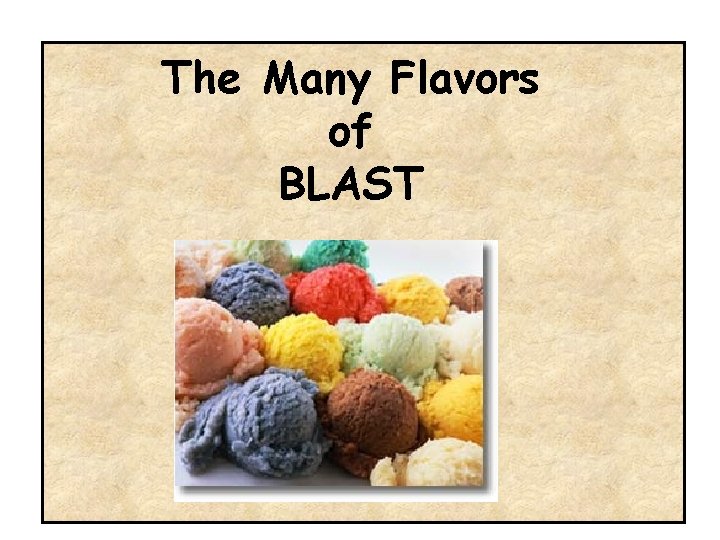 The Many Flavors of BLAST 