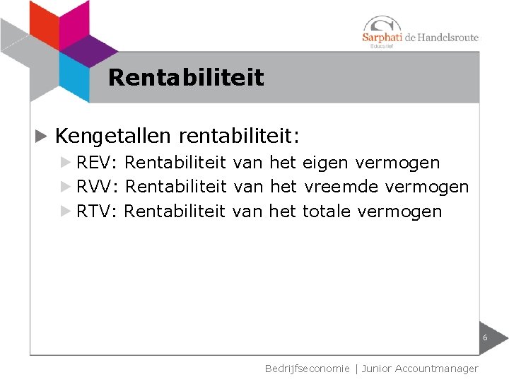 Rentabiliteit Kengetallen rentabiliteit: REV: Rentabiliteit van het eigen vermogen RVV: Rentabiliteit van het vreemde