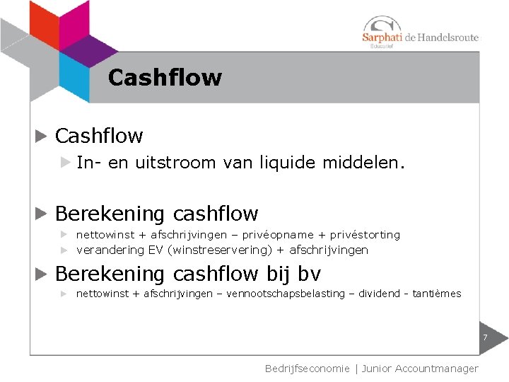 Cashflow In- en uitstroom van liquide middelen. Berekening cashflow nettowinst + afschrijvingen – privéopname