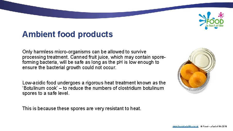 Ambient food products Only harmless micro-organisms can be allowed to survive processing treatment. Canned