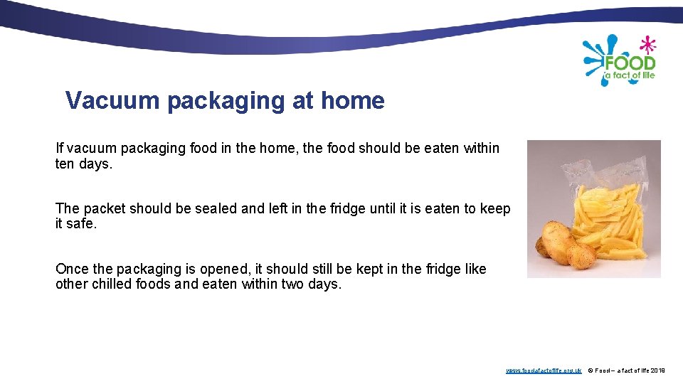 Vacuum packaging at home If vacuum packaging food in the home, the food should