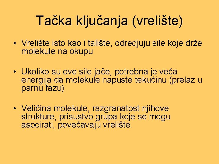 Tačka ključanja (vrelište) • Vrelište isto kao i talište, odredjuju sile koje drže molekule Tačka ključanja (vrelište) • Vrelište isto kao i talište, odredjuju sile koje drže molekule