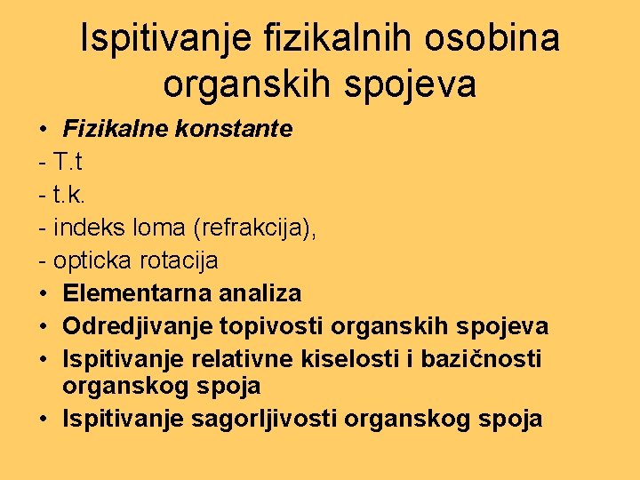 Ispitivanje fizikalnih osobina organskih spojeva • Fizikalne konstante - T. t - t. k. Ispitivanje fizikalnih osobina organskih spojeva • Fizikalne konstante - T. t - t. k.