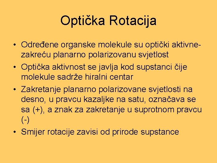 Optička Rotacija • Određene organske molekule su optički aktivnezakreću planarno polarizovanu svjetlost • Optička