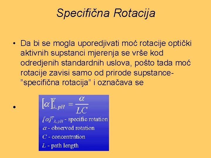 Specifična Rotacija • Da bi se mogla uporedjivati moć rotacije optički aktivnih supstanci mjerenja
