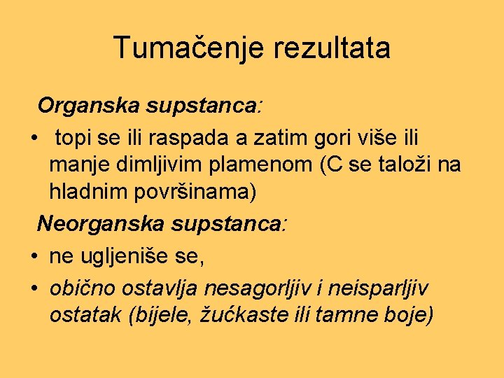 Tumačenje rezultata Organska supstanca: • topi se ili raspada a zatim gori više ili Tumačenje rezultata Organska supstanca: • topi se ili raspada a zatim gori više ili