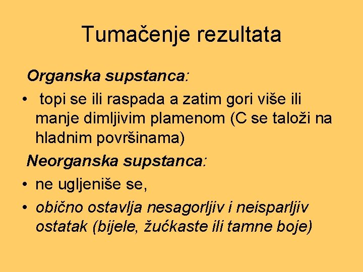 Tumačenje rezultata Organska supstanca: • topi se ili raspada a zatim gori više ili