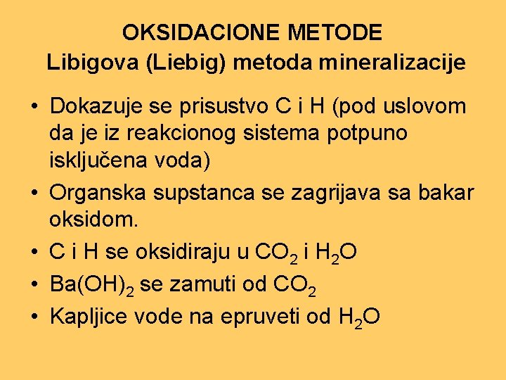 OKSIDACIONE METODE Libigova (Liebig) metoda mineralizacije • Dokazuje se prisustvo C i H (pod
