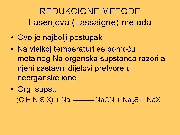 REDUKCIONE METODE Lasenjova (Lassaigne) metoda • Ovo je najbolji postupak • Na visikoj temperaturi
