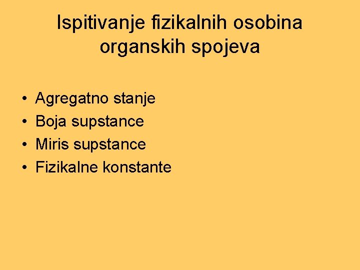 Ispitivanje fizikalnih osobina organskih spojeva • • Agregatno stanje Boja supstance Miris supstance Fizikalne