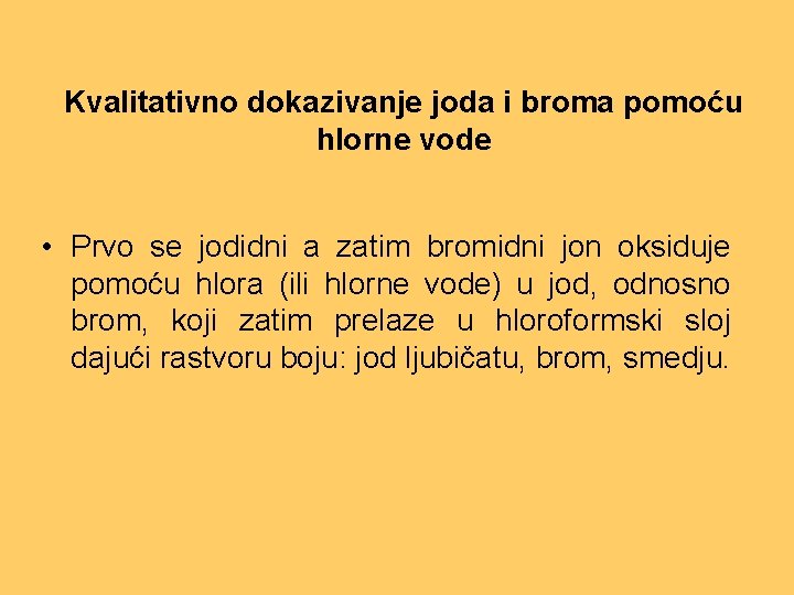 Kvalitativno dokazivanje joda i broma pomoću hlorne vode • Prvo se jodidni a zatim Kvalitativno dokazivanje joda i broma pomoću hlorne vode • Prvo se jodidni a zatim