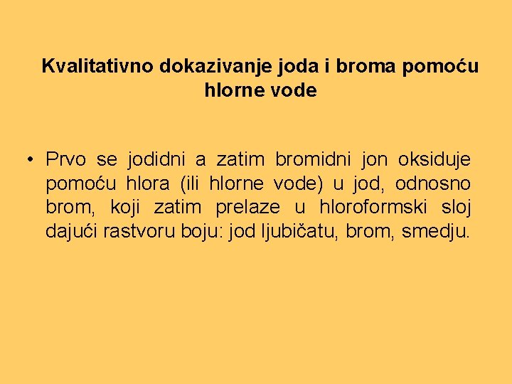 Kvalitativno dokazivanje joda i broma pomoću hlorne vode • Prvo se jodidni a zatim