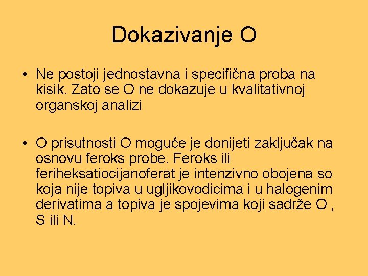 Dokazivanje O • Ne postoji jednostavna i specifična proba na kisik. Zato se O Dokazivanje O • Ne postoji jednostavna i specifična proba na kisik. Zato se O