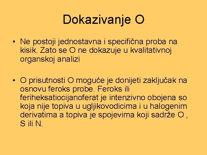 Dokazivanje O • Ne postoji jednostavna i specifična proba na kisik. Zato se O