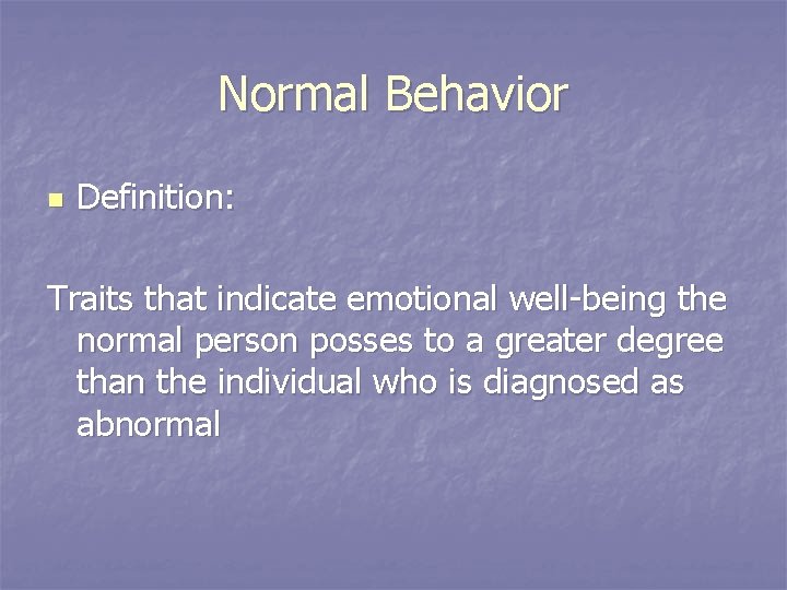 Normal Behavior n Definition: Traits that indicate emotional well-being the normal person posses to