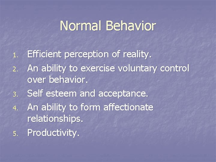 Normal Behavior 1. 2. 3. 4. 5. Efficient perception of reality. An ability to