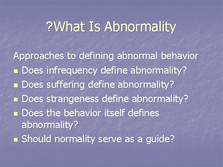 ? What Is Abnormality Approaches to defining abnormal behavior n Does infrequency define abnormality?