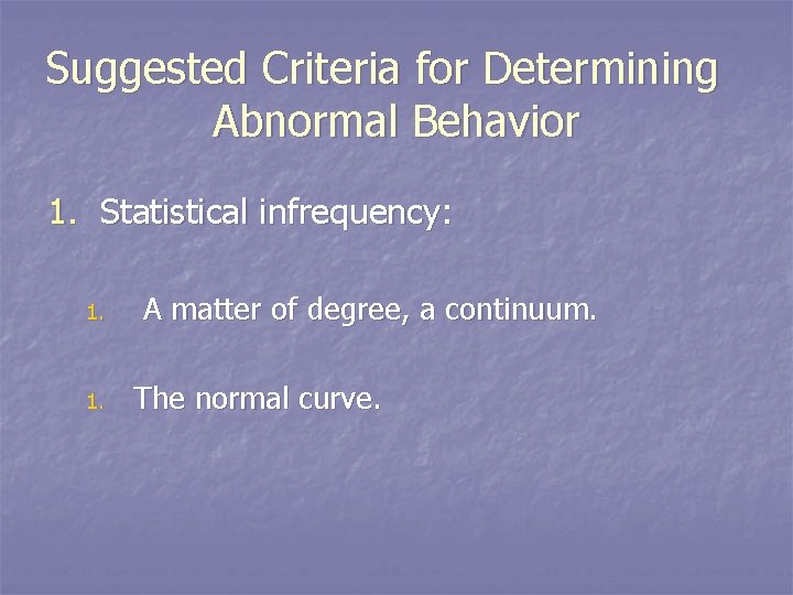 Suggested Criteria for Determining Abnormal Behavior 1. Statistical infrequency: 1. A matter of degree,