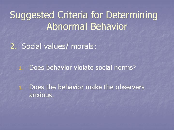 Suggested Criteria for Determining Abnormal Behavior 2. Social values/ morals: 1. Does behavior violate