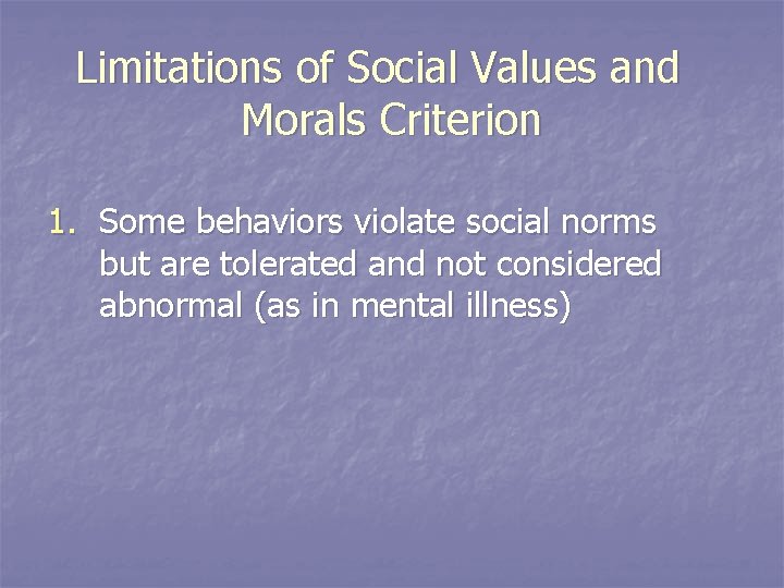 Limitations of Social Values and Morals Criterion 1. Some behaviors violate social norms but