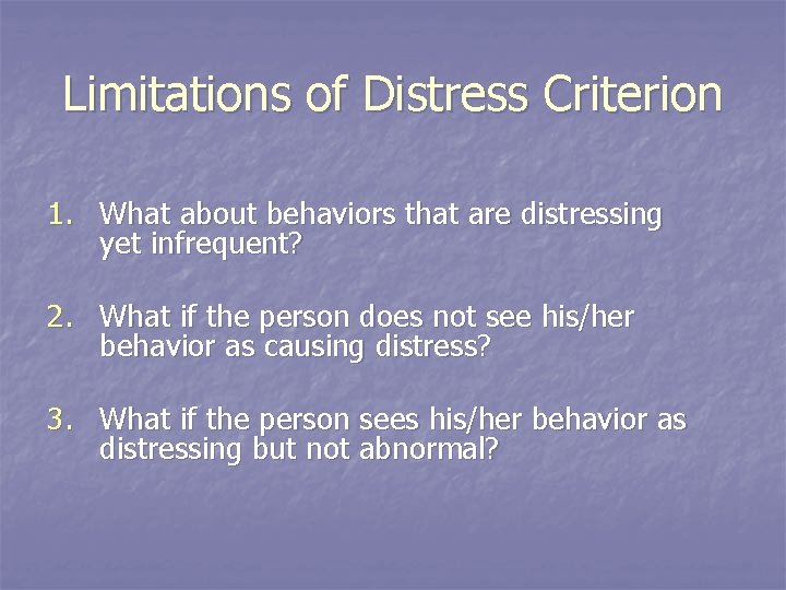 Limitations of Distress Criterion 1. What about behaviors that are distressing yet infrequent? 2.