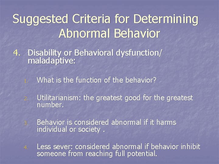 Suggested Criteria for Determining Abnormal Behavior 4. Disability or Behavioral dysfunction/ maladaptive: 1. What