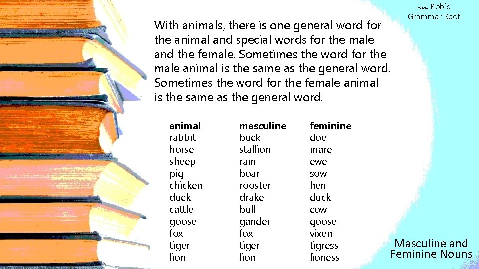 Rob’s Grammar Spot Teacher With animals, there is one general word for the animal