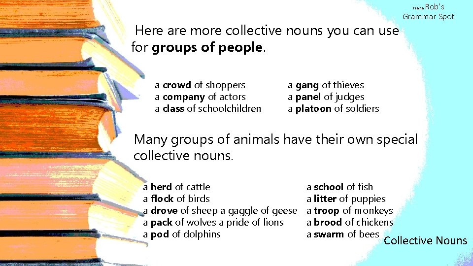 Rob’s Grammar Spot Teacher Here are more collective nouns you can use for groups