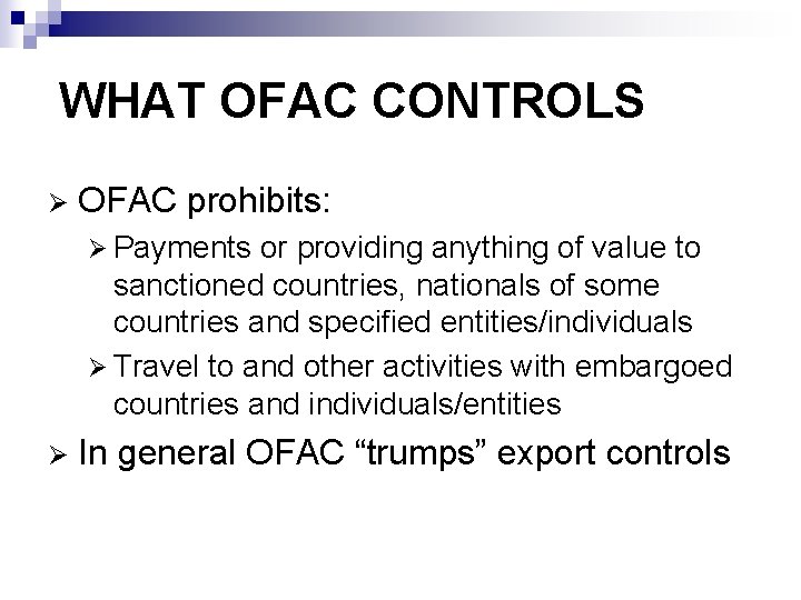 WHAT OFAC CONTROLS Ø OFAC prohibits: Ø Payments or providing anything of value to