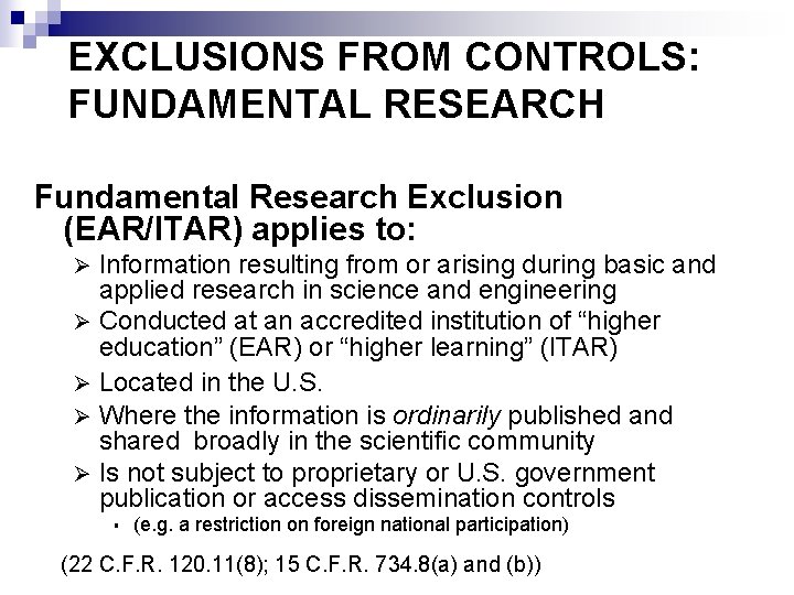 EXCLUSIONS FROM CONTROLS: FUNDAMENTAL RESEARCH Fundamental Research Exclusion (EAR/ITAR) applies to: Information resulting from