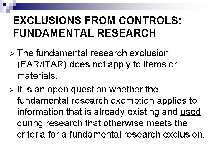 EXCLUSIONS FROM CONTROLS: FUNDAMENTAL RESEARCH The fundamental research exclusion (EAR/ITAR) does not apply to