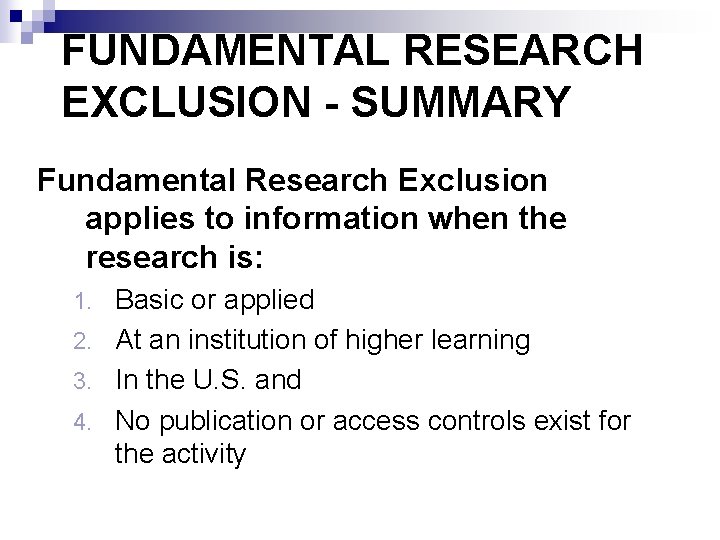 FUNDAMENTAL RESEARCH EXCLUSION - SUMMARY Fundamental Research Exclusion applies to information when the research