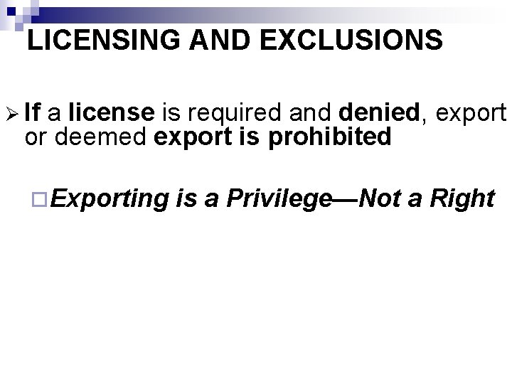 LICENSING AND EXCLUSIONS Ø If a license is required and denied, export or deemed