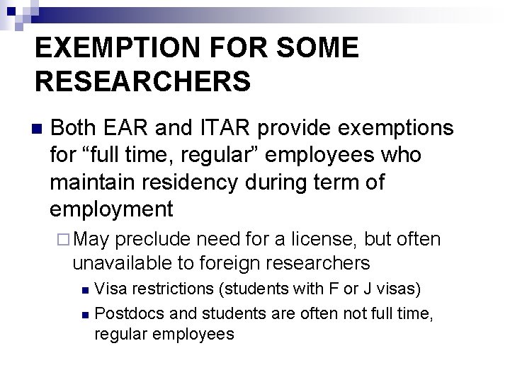 EXEMPTION FOR SOME RESEARCHERS n Both EAR and ITAR provide exemptions for “full time,