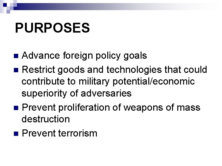 PURPOSES Advance foreign policy goals n Restrict goods and technologies that could contribute to