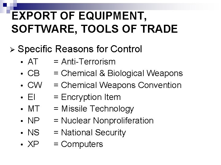 EXPORT OF EQUIPMENT, SOFTWARE, TOOLS OF TRADE Ø Specific Reasons for Control • •