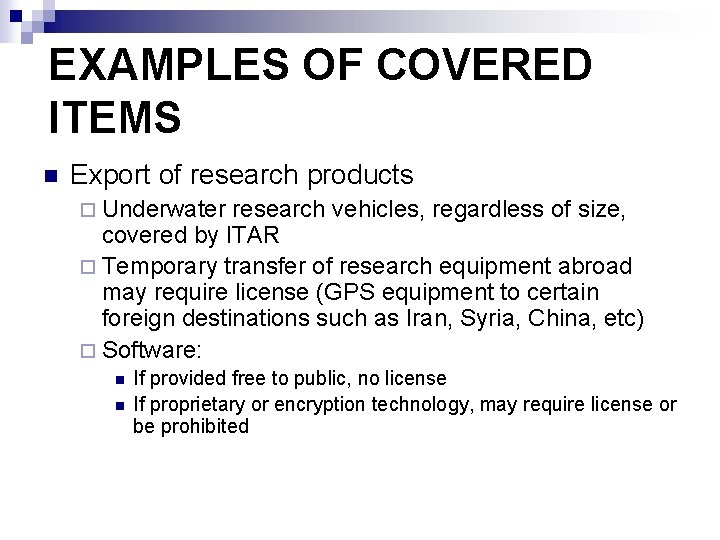 EXAMPLES OF COVERED ITEMS n Export of research products ¨ Underwater research vehicles, regardless