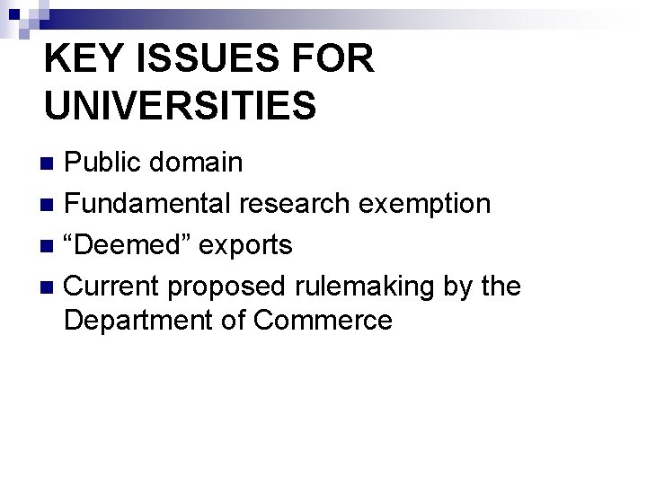 KEY ISSUES FOR UNIVERSITIES Public domain n Fundamental research exemption n “Deemed” exports n